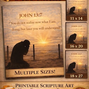 May include: Digital download of printable scripture art. The image features the text "John 13:7" with a quote and a silhouette of a person kneeling. Multiple sizes are available, including 11 x 14, 16 x 20, and 18 x 27 inches.