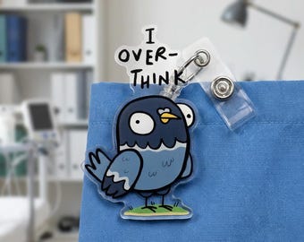 I Overthink Pigeon Badge Reel, Funny Retractable Acrylic ID Holder, Cute Overthinking Bird Name Tag Clip, Hilarious Nurse Badge Clip