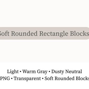 May include: Image shows the text "Soft Rounded Rectangle Blocks" within a light grey rounded rectangle. Below, text lists "Light, Warm Gray, Dusty Neutral, PNG, Transparent, Soft Rounded Blocks."