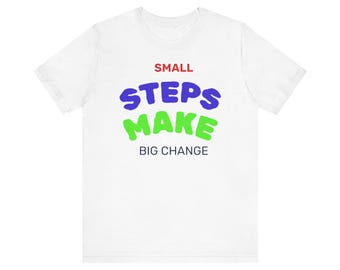 Small Steps Make Big Change tee | Let's Motivate motivational shirt