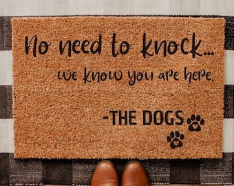No need to knock we know you're here -The dogs, Funny Doormat, Housewarming Gift, Welcome Mat, Funny Door Mat, Closing Gift, Wedding Gift