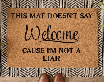 This Mat Doesn't Say Welcome Because I'm No Liar - Funny Quote To Discourage Guests - Funny Housewarming Door Mat - Doormat Funny
