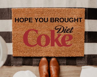 Hope You Brought Diet Coke, Come Back Doormat, Soda Doormat, Funny Doormat, Front Door Mat, Custom Doormat, Personalized Doormat