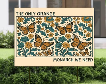 Monarch Butterfly Yard Sign | The Only Orange Monarch We Need | Anti Trump Yard Sign | Political Garden Sign Outdoor