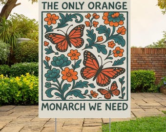 Monarch Butterfly Yard Sign | The Only Orange Monarch We Need | Anti Trump Yard Sign | Political Garden Sign Outdoor