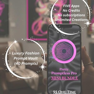 May include: A smartphone displays the "Pretty Promptless Pro MINI BUNDLE" app with a pink geometric design. The image includes text: "Luxury Fashion Prompt Vault (40 Prompts)", "FIVE Apps, No Credits, No subscriptions, Unlimited Creations."