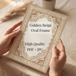 May include: A rectangular print featuring a decorative golden beige oval frame with intricate floral patterns. The text on the print reads: Golden Beige Oval Frame, High Quality, PDF + JPG. The design is presented on a light-colored surface.