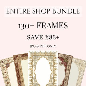 Könnte beinhalten: Das Bild zeigt eine Sammlung digitaler Rahmen mit aufwendigen, detaillierten Rändern in verschiedenen Farben, darunter Gold, Rot und Creme. Der Text lautet "ENTIRE SHOP BUNDLE" und "130+ FRAMES". Das Bild zeigt auch "SAVE %83+" und "JPG & PDF ONLY".