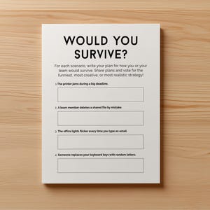 May include: A white sheet of paper with the text "WOULD YOU SURVIVE?" in bold black letters. The paper includes four fill-in-the-blank scenarios about office mishaps. The paper is on a light brown wooden surface.