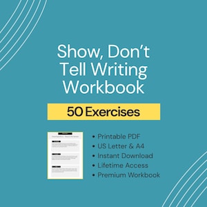 May include: A teal background with white text that reads "Show, Don't Tell Writing Workbook." Below, a yellow banner states "50 Exercises." Bullet points list features: Printable PDF, US Letter & A4, Instant Download, Lifetime Access, and Premium Workbook.
