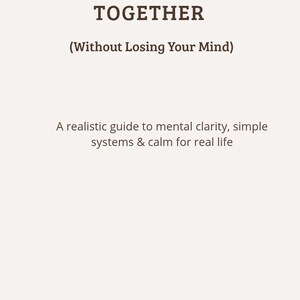 Op de afbeelding: Boekomslag met de titel "GET YOUR LIFE TOGETHER" in donkerbruine tekst. De ondertitel luidt "(Without Losing Your Mind)". De cover bevat ook de tekst "A realistic guide to mental clarity, simple systems & calm for real life."