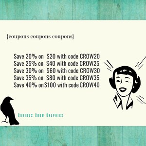 May include: A black and white illustration of a woman with a surprised expression. The text reads "{coupons coupons coupons} Save 20% on $20 with code CROW20 Save 25% on $40 with code CROW25 Save 30% on $60 with code CROW30 Save 35% on $80 with code CROW35 Save 40% on $100 with code CROW40 CURIOUS CROW GRAPHICS"