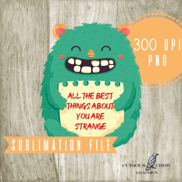 Cute Monster "Best Things About You Are Strange" PNG Image File for Sublimation Printing 300 dpi High Resolution - Digital Download