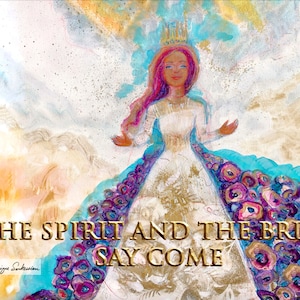 May include: An artistic painting featuring a woman in a white dress and a crown, with long pink hair. The dress has a floral design. The text "THE SPIRIT AND THE BRIDE SAY COME" is displayed in gold lettering.