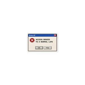 Error 47 — Access Denied to a Normal Life (Retro System Sticker)