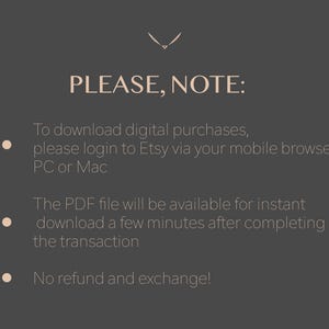 May include: A digital download information graphic on a dark gray background. The text reads "PLEASE, NOTE:" followed by instructions for downloading digital purchases, including logging into Etsy via a mobile browser, PC, or Mac. It also states the PDF file will be available for instant download and mentions a no refund policy.