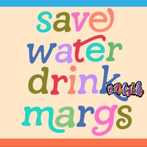 Puede incluir: Gráfico digital colorido con las palabras "save water drink margs" en varios colores. El texto está dispuesto en formato apilado sobre un fondo beige claro, enmarcado por un borde colorido. El gráfico incluye un pequeño logotipo.