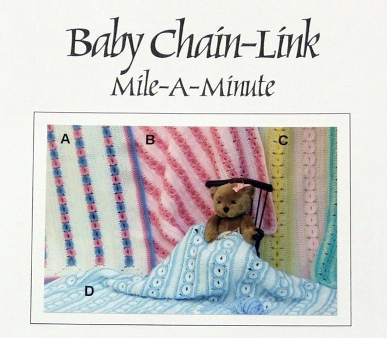 May include: A pattern document titled Baby Chain-Link Mile-A-Minute featuring four crochet baby blankets labelled A, B, C, and D. Blanket A has white, pink, and blue stripes. Blanket B is pink. Blanket C is yellow. Blanket D is light blue with a teddy bear.