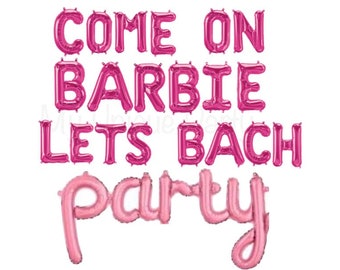 Come On Barbie Lets Bach Party Barbie Bachelorette Malibu Bachelorette Barbie Themed Bach Barbie Letter Balloons Barbie Banner