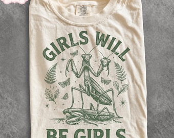 Girls Will Be Girls Shirt, Vintage Praying Mantis Comfort Colors Tee, Insect Lover Gift