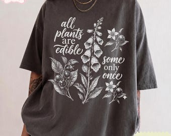 All Plants Are Edible Some Only Once T-Shirt, Botanical Foraging Tee, Cottagecore Gardener Gift, Vintage Pressed Wildflower Tee