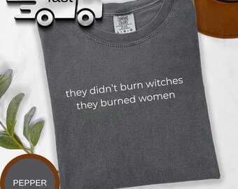 Feminist Witch Shirt: They Didn't Burn Witches They Burned Women Tee