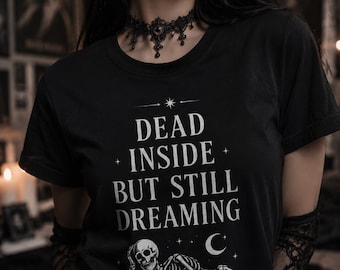 Dead Inside But Still Dreaming Shirt, Gothic Skeleton Tee, Dark Academia Goth T-Shirt, Emo Grunge Graphic Tee, Alternative Clothing