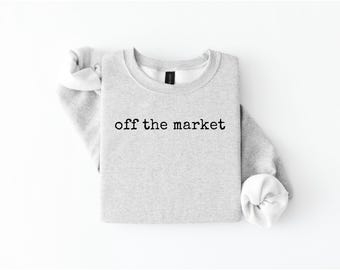 Off the Market Crewneck Sweatshirt | Engaged Sweatshirt | Bride to Be Shirt | Minimalist Engagement Gift | Newly Engaged Outfit