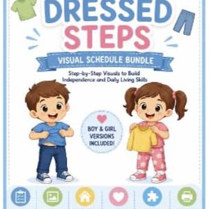 May include: A visual schedule bundle titled GETTING DRESSED STEPS featuring illustrations of a boy and a girl. The poster includes text about building independence, daily living skills, and boy and girl versions included, with six icons.