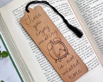 Bookmark With Quote - Laser Engraved Alder Wood - Time You Enjoy Wasting - Custom Engraving on Back