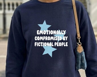 Emotionally Compromised By Fictional People Sweatshirt, Romance Reader Sweatshirt, Book Lover Gift, Cozy Reader Pullover