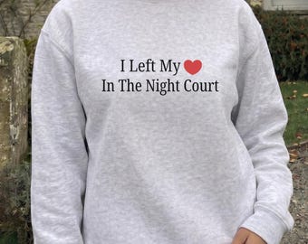 I Left My Heart In The Night Court Embroidered Sweatshirt, Fantasy Romance Reader Crewneck, Romantasy Inspired Gift
