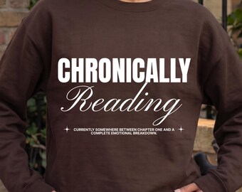 Chronically Reading Sweatshirt, Funny Reader Sweatshirt, Book Lover Crewneck, Cozy Bookish Gift for Readers, Minimalist Pullover For Readers
