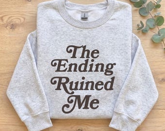 Book Lover Sweatshirt, The Ending Ruined Me Crewneck, Funny Bookish Gift, Bookworm Aesthetic Pullover