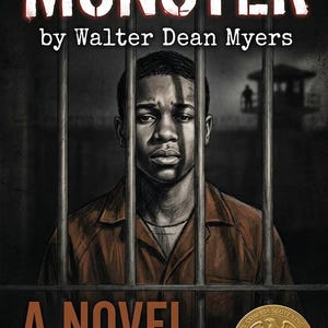 May include: The book cover for Monster by Walter Dean Myers features a black and white illustration of a young person behind prison bars. The title and author are at the top, with the text A NOVEL and a gold Coretta Scott King Award seal below.