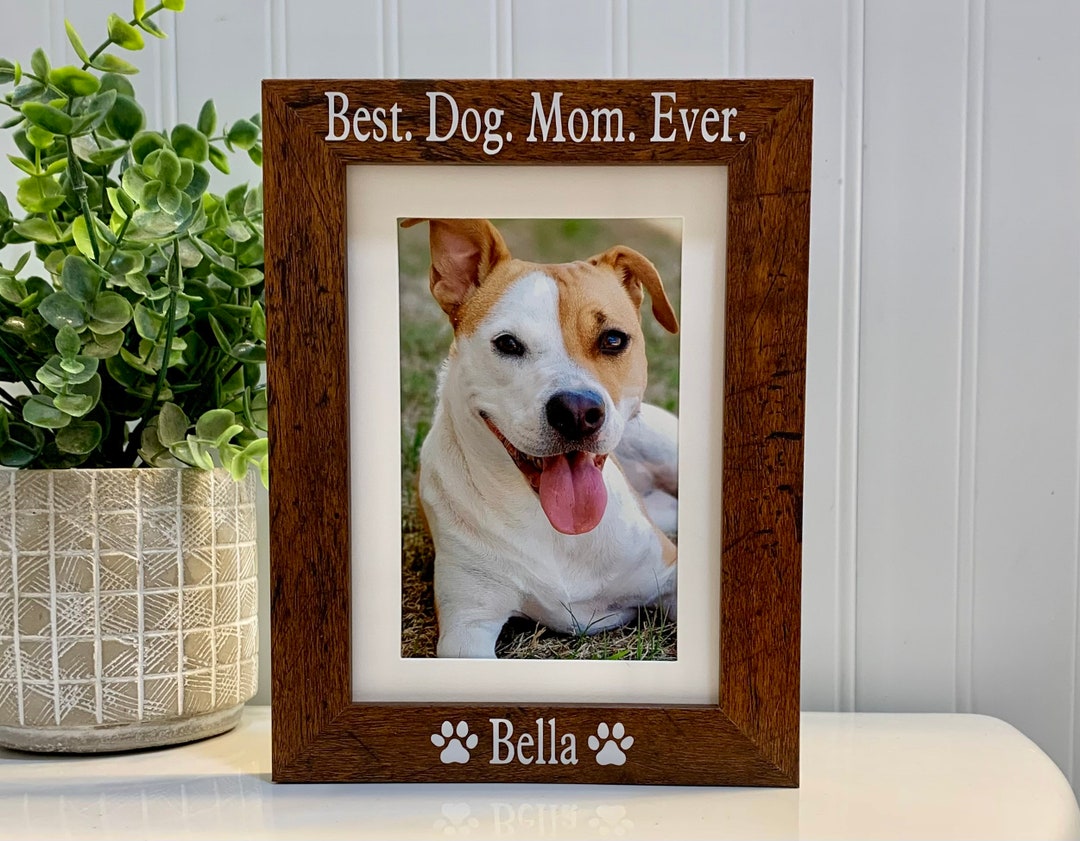 BEST DOG MOM Ever Gift, Dog Gift, Dog Frame, Dog Picture Frame, Dog