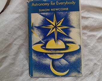 Astronomy for Everybody  1902 book by Simon Newcomb. With dust jacket.