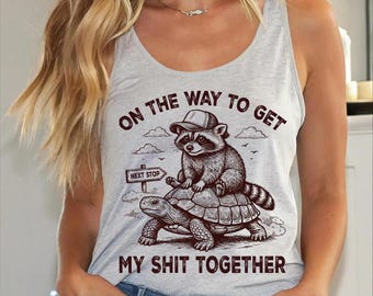 Funny Raccoon Meme Racerback and Vneck, On My Way To Get My Shit Together CSP115