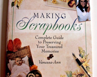 Making Scrapbooks Complete Guide to Preserving Your Treasured Memories