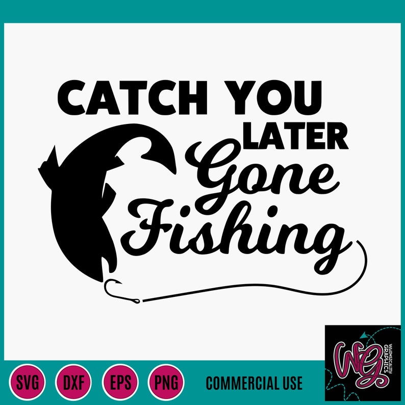 Download Catch You Later Gone Fishing Svg Dxf Png Eps Sublimation ...