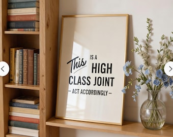 Funny Retro Quote Print, This Is a High Class Joint, Black and White Art
