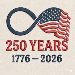 May include: Embroidered design featuring an infinity symbol intertwined with the American flag. The text "250 YEARS" in red, with the years "1776-2026" in blue, is displayed below the symbol. The design is on a beige background.