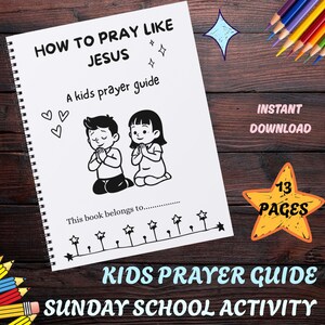 May include: A spiral-bound kids' prayer guide titled "How to Pray Like Jesus." The cover features a black and white illustration of two children praying. Additional text includes "A kids prayer guide," "Instant Download," and "13 Pages."
