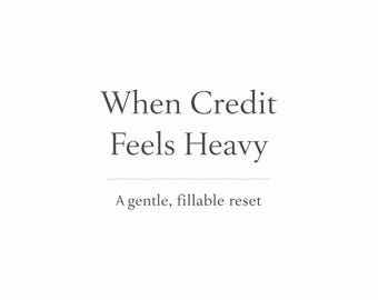 When Credit Feels Heavy Gentle Fillable Worksheet for Credit Stress & Overwhelm