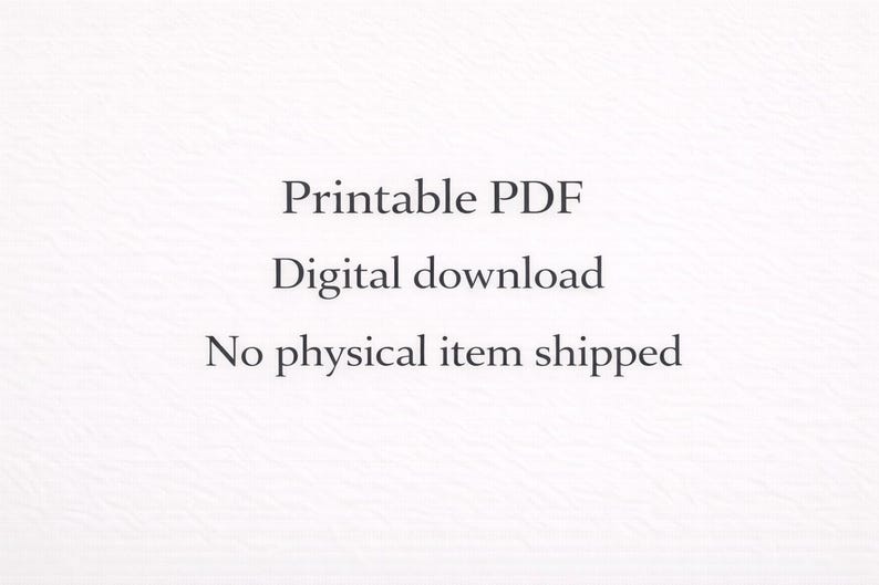May include: White background with black text that reads "Printable PDF", "Digital download", and "No physical item shipped". The text is centered and in a simple, easy-to-read font. The image suggests a digital product.