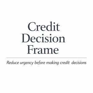 May include: A white background with the text "Credit Decision Frame" in a dark, serif font. Below, smaller text reads "Reduce urgency before making credit decisions."