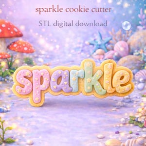 May include: A colorful cookie cutter in the shape of the word "sparkle". The letters are pastel colors with star accents. The background is a whimsical scene with mushrooms, seashells, and the text "sparkle cookie cutter" and "STL digital download".