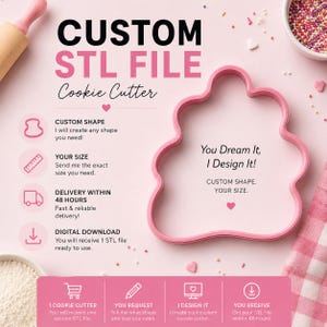 May include: A pink custom cookie cutter outline with text that reads CUSTOM STL FILE, Cookie Cutter, You Dream It, I Design It!, CUSTOM SHAPE. YOUR SIZE. The image includes icons for custom shape, size, delivery, and download, plus process steps.