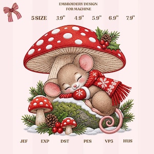 May include: An embroidery design for machine featuring a brown mouse sleeping under a large red mushroom with white spots. The mouse wears a red scarf with white snowflakes and red mittens. Includes pine branches, berries, and text 5 SIZE 3.9" 4.9" 5.9" 6.9" 7.9" JEF EXP DST PES VP3 HUS.