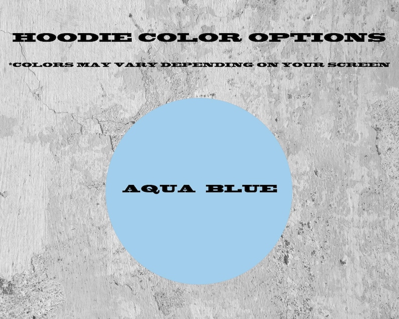 May include: A light blue circle representing an aqua blue hoodie color option. The text HOODIE COLOR OPTIONS and COLORS MAY VARY DEPENDING ON YOUR SCREEN appear at the top, with the text AQUA BLUE centered inside the light blue circle.